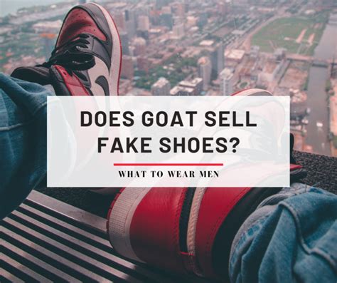 is goat sell fake shoes|is goat a trusted site.